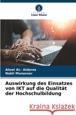 Auswirkung des Einsatzes von IKT auf die Qualität der Hochschulbildung AL- Aidaros, Alawi, Munassar, Nabil 9786208705176 Verlag Unser Wissen - książka