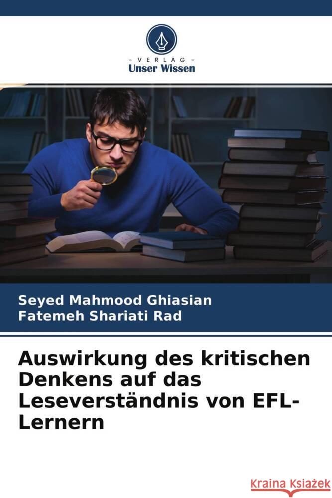 Auswirkung des kritischen Denkens auf das Leseverständnis von EFL-Lernern Ghiasian, Seyed Mahmood, Shariati Rad, Fatemeh 9786204600222 Verlag Unser Wissen - książka