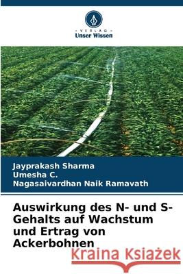 Auswirkung des N- und S-Gehalts auf Wachstum und Ertrag von Ackerbohnen Sharma, Jayprakash, C., Umesha, Ramavath, Nagasaivardhan Naik 9786208993962 Verlag Unser Wissen - książka