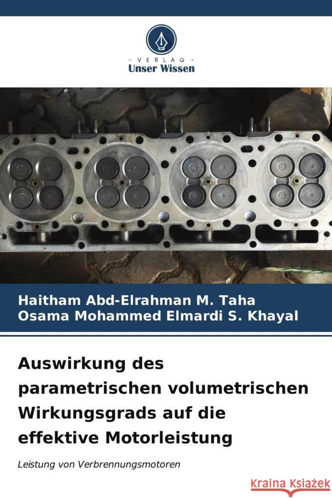 Auswirkung des parametrischen volumetrischen Wirkungsgrads auf die effektive Motorleistung Haitham Abd-Elrahman M. Taha Osama Mohammed Elmardi S. Khayal 9786206869092 Verlag Unser Wissen - książka