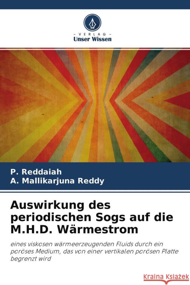 Auswirkung des periodischen Sogs auf die M.H.D. Wärmestrom Reddaiah, P., Reddy, A. Mallikarjuna 9786204506999 Verlag Unser Wissen - książka