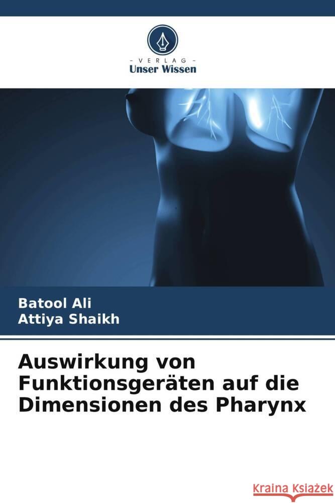 Auswirkung von Funktionsgeräten auf die Dimensionen des Pharynx Ali, Batool, Shaikh, Attiya 9786203535686 Verlag Unser Wissen - książka