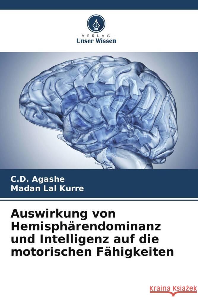 Auswirkung von Hemisph?rendominanz und Intelligenz auf die motorischen F?higkeiten C. D. Agashe Madan Lal Kurre 9786206864332 Verlag Unser Wissen - książka