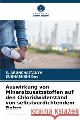 Auswirkung von Mineralzusatzstoffen auf den Chloridwiderstand von selbstverdichtendem Beton S. Arunchaitanya Subhashish Dey 9786207933303 Verlag Unser Wissen - książka