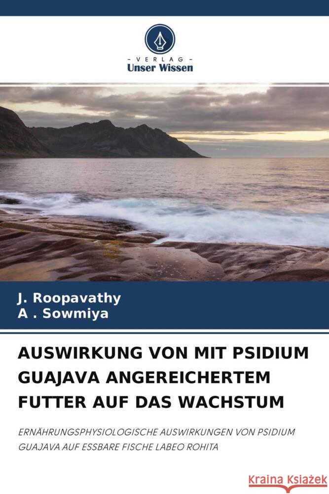 AUSWIRKUNG VON MIT PSIDIUM GUAJAVA ANGEREICHERTEM FUTTER AUF DAS WACHSTUM Roopavathy, J., Sowmiya, A . 9786204240671 Verlag Unser Wissen - książka