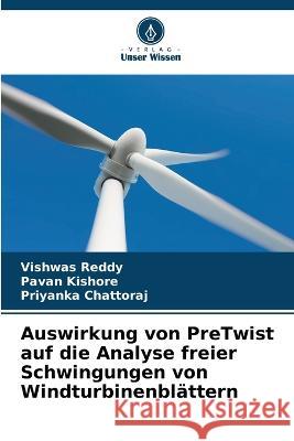 Auswirkung von PreTwist auf die Analyse freier Schwingungen von Windturbinenblattern Vishwas Reddy Pavan Kishore Priyanka Chattoraj 9786206023555 Verlag Unser Wissen - książka