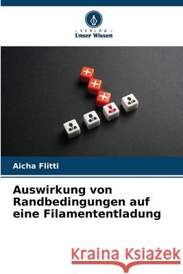 Auswirkung von Randbedingungen auf eine Filamententladung Flitti, Aicha 9786208962586 Verlag Unser Wissen - książka