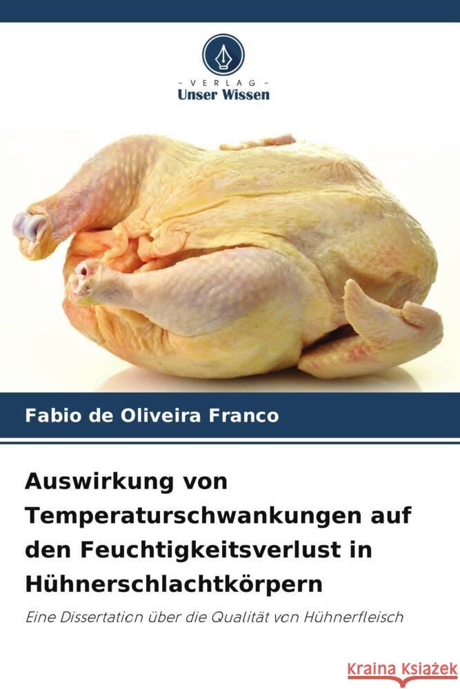 Auswirkung von Temperaturschwankungen auf den Feuchtigkeitsverlust in Hühnerschlachtkörpern de Oliveira Franco, Fabio 9786208746582 Verlag Unser Wissen - książka