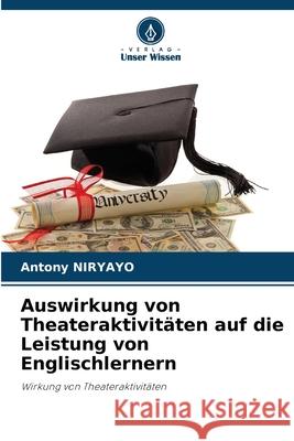 Auswirkung von Theateraktivitäten auf die Leistung von Englischlernern Niryayo, Antony 9786209154430 Verlag Unser Wissen - książka