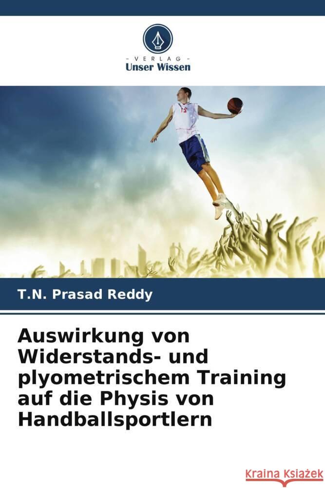 Auswirkung von Widerstands- und plyometrischem Training auf die Physis von Handballsportlern Prasad Reddy, T.N. 9786206548782 Verlag Unser Wissen - książka