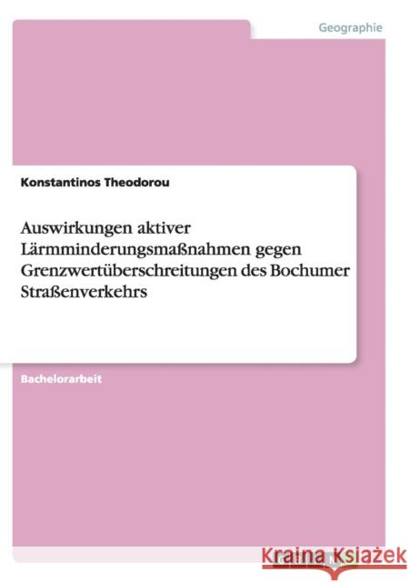 Auswirkungen aktiver Lärmminderungsmaßnahmen gegen Grenzwertüberschreitungen des Bochumer Straßenverkehrs Theodorou, Konstantinos 9783656447733 Grin Verlag - książka