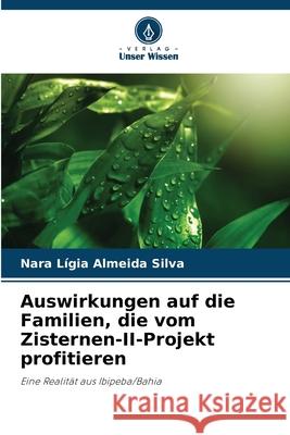 Auswirkungen auf die Familien, die vom Zisternen-II-Projekt profitieren Almeida Silva, Nara Lígia 9786208663391 Verlag Unser Wissen - książka