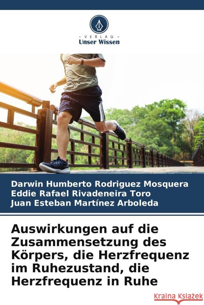 Auswirkungen auf die Zusammensetzung des Körpers, die Herzfrequenz im Ruhezustand, die Herzfrequenz in Ruhe Rodriguez Mosquera, Darwin Humberto, Rivadeneira Toro, Eddie Rafael, Martínez Arboleda, Juan Esteban 9786207099627 Verlag Unser Wissen - książka