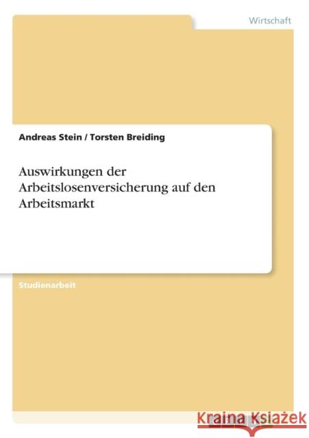 Auswirkungen der Arbeitslosenversicherung auf den Arbeitsmarkt Andreas Stein Torsten Breiding 9783638728829 Grin Verlag - książka