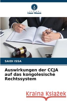 Auswirkungen der CCJA auf das kongolesische Rechtssystem ISSA, SAIDI 9786208473518 Verlag Unser Wissen - książka