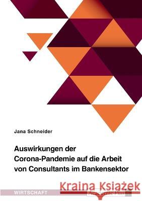 Auswirkungen der Corona-Pandemie auf die Arbeit von Consultants im Bankensektor Jana Schneider 9783346871244 Grin Verlag - książka