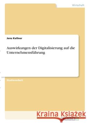 Auswirkungen der Digitalisierung auf die Unternehmensführung Kellner, Jens 9783346408419 Grin Verlag - książka