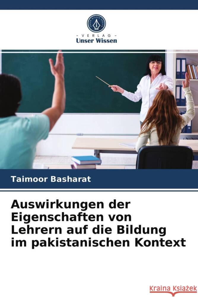 Auswirkungen der Eigenschaften von Lehrern auf die Bildung im pakistanischen Kontext Basharat, Taimoor 9786203955439 Verlag Unser Wissen - książka