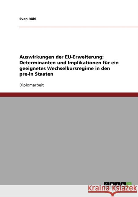 Auswirkungen der EU-Erweiterung: Determinanten und Implikationen für ein geeignetes Wechselkursregime in den pre-in Staaten Röhl, Sven 9783638718172 Grin Verlag - książka
