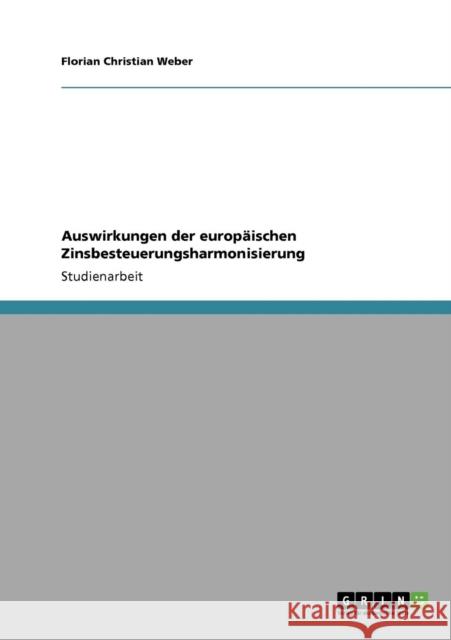 Auswirkungen der europäischen Zinsbesteuerungsharmonisierung Weber, Florian Christian 9783638928274 Grin Verlag - książka