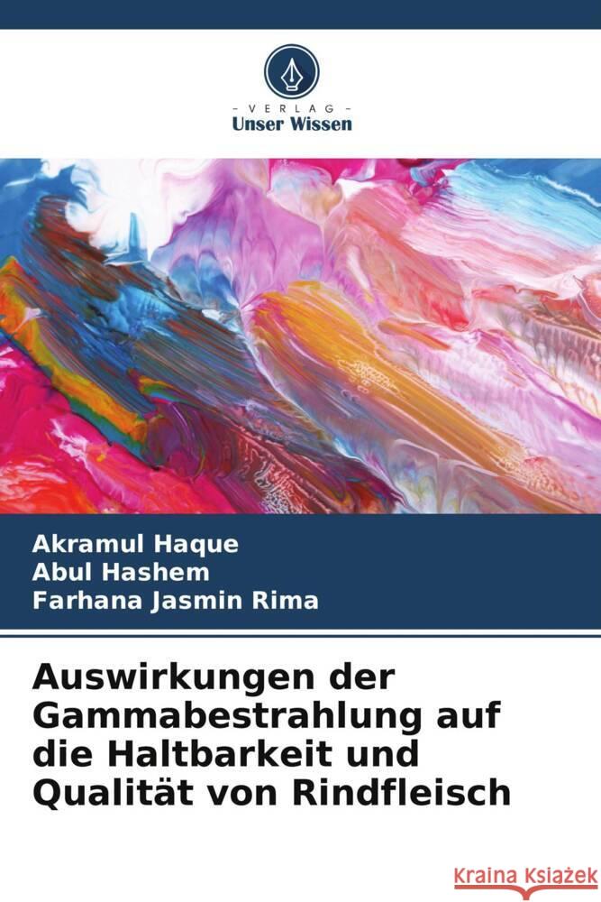 Auswirkungen der Gammabestrahlung auf die Haltbarkeit und Qualität von Rindfleisch Haque, Akramul, Hashem, Abul, Rima, Farhana Jasmin 9786208091569 Verlag Unser Wissen - książka