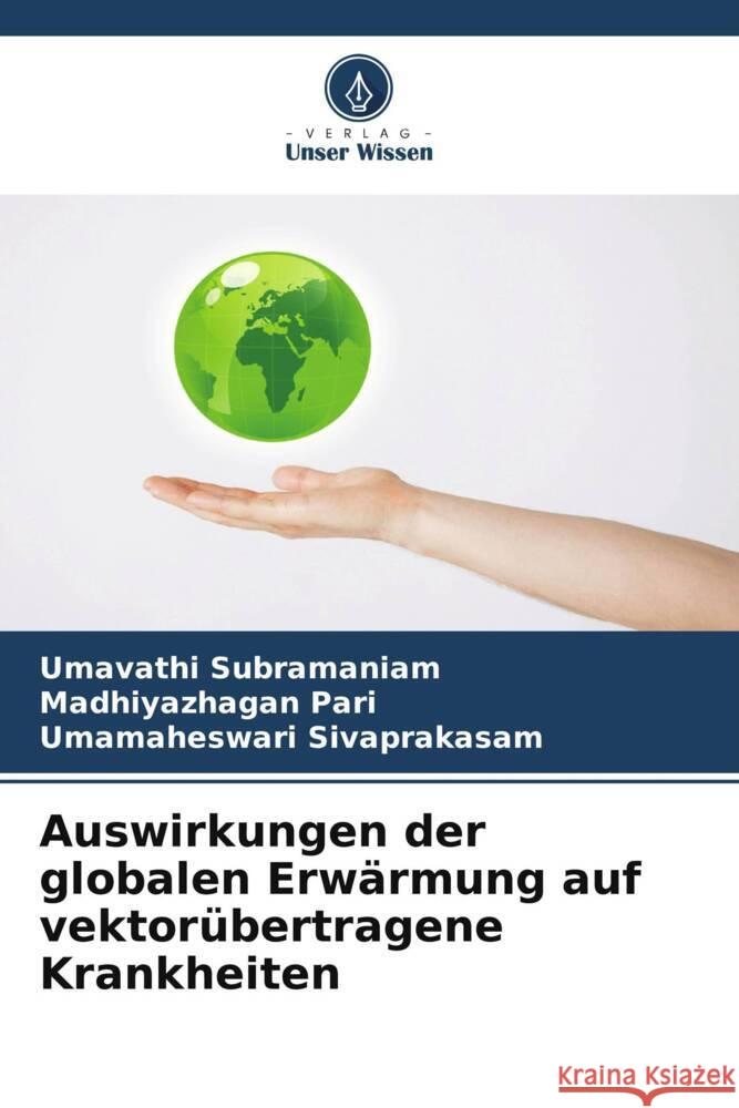 Auswirkungen der globalen Erwärmung auf vektorübertragene Krankheiten Subramaniam, Umavathi, Pari, Madhiyazhagan, Sivaprakasam, Umamaheswari 9786206585275 Verlag Unser Wissen - książka