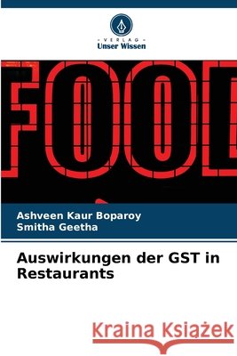 Auswirkungen der GST in Restaurants Boparoy, Ashveen Kaur, Geetha, Smitha 9786209524882 Verlag Unser Wissen - książka