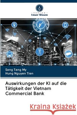 Auswirkungen der KI auf die Tätigkeit der Vietnam Commercial Bank Tang My, Sang; Nguyen Tien, Hung 9786202838320 Verlag Unser Wissen - książka