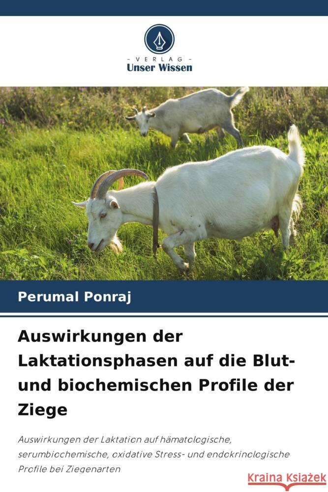 Auswirkungen der Laktationsphasen auf die Blut- und biochemischen Profile der Ziege Ponraj, Perumal 9786205032367 Verlag Unser Wissen - książka