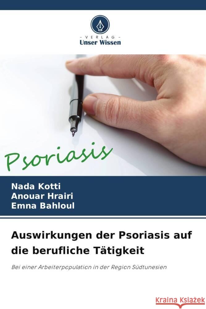 Auswirkungen der Psoriasis auf die berufliche Tätigkeit Kotti, Nada, Hrairi, Anouar, Bahloul, Emna 9786205003145 Verlag Unser Wissen - książka