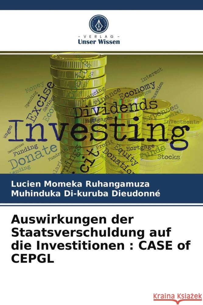 Auswirkungen der Staatsverschuldung auf die Investitionen : CASE of CEPGL Ruhangamuza, Lucien Momeka, Dieudonné, Muhinduka Di-kuruba 9786203984927 Verlag Unser Wissen - książka