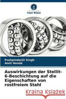 Auswirkungen der Stellit-6-Beschichtung auf die Eigenschaften von rostfreiem Stahl Singh, Pushpinderjit, Handa, Amit 9786208952815 Verlag Unser Wissen - książka