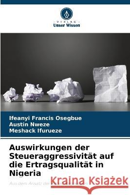 Auswirkungen der Steueraggressivitat auf die Ertragsqualitat in Nigeria Ifeanyi Francis Osegbue Austin Nweze Meshack Ifurueze 9786206127901 Verlag Unser Wissen - książka