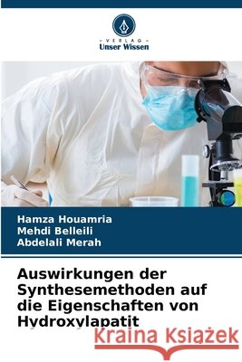 Auswirkungen der Synthesemethoden auf die Eigenschaften von Hydroxylapatit Houamria, Hamza, BELLEILI, Mehdi, Merah, Abdelali 9786209797941 Verlag Unser Wissen - książka