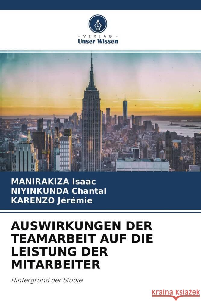 AUSWIRKUNGEN DER TEAMARBEIT AUF DIE LEISTUNG DER MITARBEITER Isaac, MANIRAKIZA, Chantal, NIYINKUNDA, Jérémie, KARENZO 9786204709574 Verlag Unser Wissen - książka