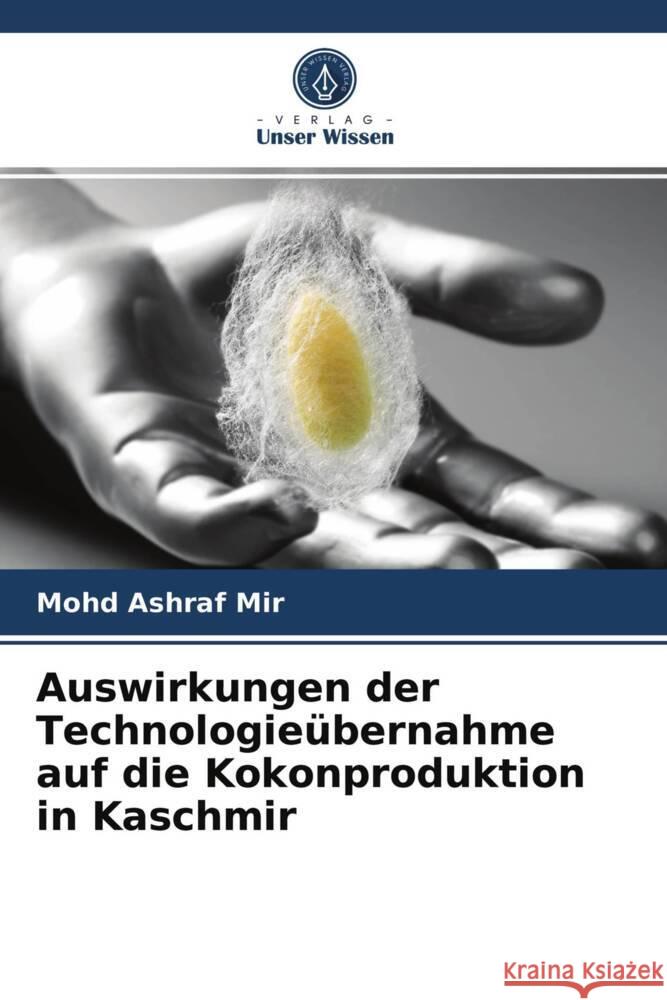 Auswirkungen der Technologieübernahme auf die Kokonproduktion in Kaschmir Mir, Mohd Ashraf, Baqual, Mohd Farooq 9786203973822 Verlag Unser Wissen - książka