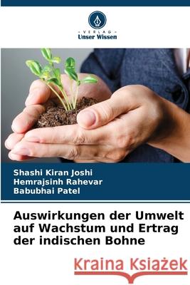 Auswirkungen der Umwelt auf Wachstum und Ertrag der indischen Bohne Joshi, Shashi Kiran, Rahevar, Hemrajsinh, Patel, Babubhai 9786135616743 Verlag Unser Wissen - książka