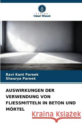 Auswirkungen Der Verwendung Von Fliessmitteln in Beton Und Moertel Ravi Kant Pareek Shaurya Pareek  9786206185888 Verlag Unser Wissen - książka