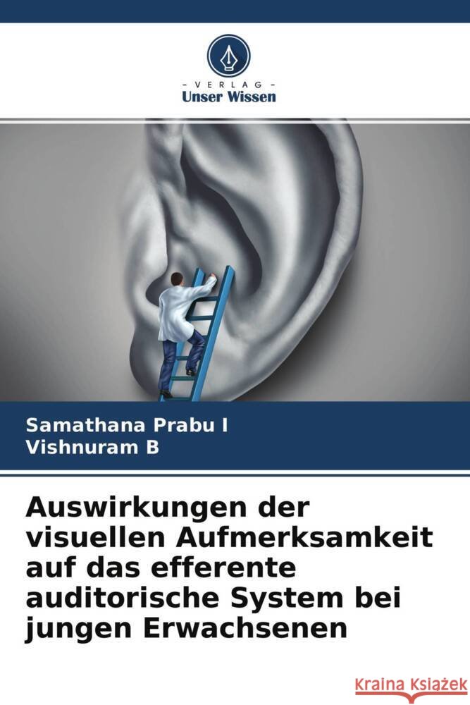 Auswirkungen der visuellen Aufmerksamkeit auf das efferente auditorische System bei jungen Erwachsenen Prabu I, Samathana, B, Vishnuram 9786204366654 Verlag Unser Wissen - książka
