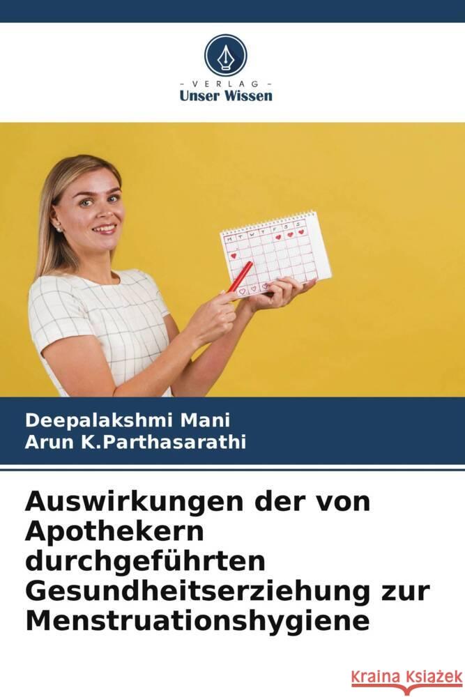 Auswirkungen der von Apothekern durchgeführten Gesundheitserziehung zur Menstruationshygiene Mani, Deepalakshmi, K.Parthasarathi, Arun 9786205225912 Verlag Unser Wissen - książka