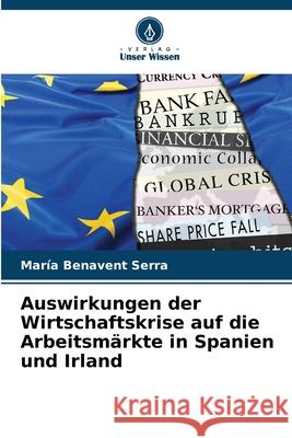 Auswirkungen der Wirtschaftskrise auf die Arbeitsmärkte in Spanien und Irland Benavent Serra, María 9786208803155 Verlag Unser Wissen - książka