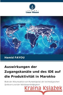 Auswirkungen der Zugangskanäle und des IDE auf die Produktivität in Marokko Fayou, Hamid 9786208842796 Verlag Unser Wissen - książka