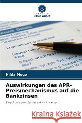 Auswirkungen des APR-Preismechanismus auf die Bankzinsen Mugo, Hilda 9786202355780 Verlag Unser Wissen - książka