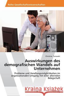 Auswirkungen des demografischen Wandels auf Unternehmen Turowski, Christina 9783639642308 AV Akademikerverlag - książka