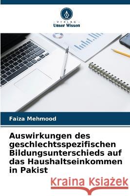 Auswirkungen des geschlechtsspezifischen Bildungsunterschieds auf das Haushaltseinkommen in Pakist Faiza Mehmood   9786205649251 Verlag Unser Wissen - książka