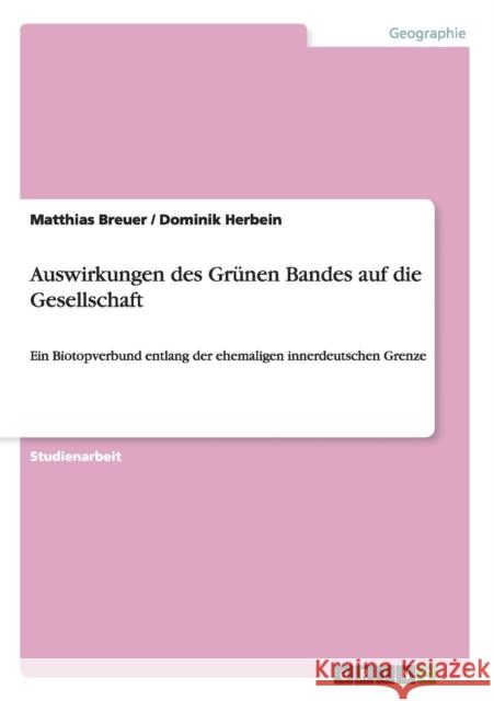 Auswirkungen des Grünen Bandes auf die Gesellschaft: Ein Biotopverbund entlang der ehemaligen innerdeutschen Grenze Breuer, Matthias 9783668126367 Grin Verlag - książka