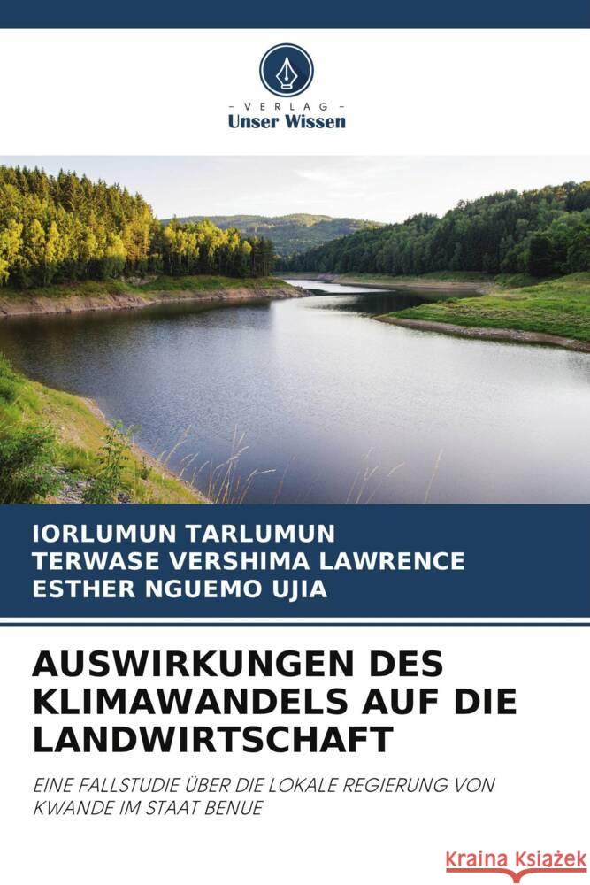 AUSWIRKUNGEN DES KLIMAWANDELS AUF DIE LANDWIRTSCHAFT Tarlumun, Iorlumun, VERSHIMA LAWRENCE, TERWASE, Nguemo Ujia, Esther 9786208547912 Verlag Unser Wissen - książka