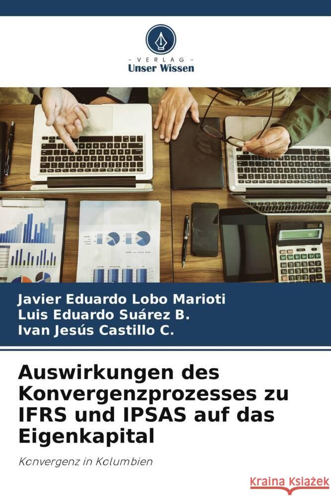 Auswirkungen des Konvergenzprozesses zu IFRS und IPSAS auf das Eigenkapital Lobo Marioti, Javier Eduardo, Suárez B., Luis Eduardo, Castillo C., Ivan Jesús 9786206501268 Verlag Unser Wissen - książka