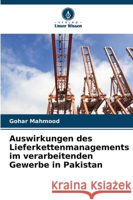 Auswirkungen des Lieferkettenmanagements im verarbeitenden Gewerbe in Pakistan Gohar Mahmood 9786207803576 Verlag Unser Wissen - książka