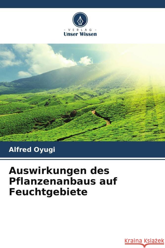 Auswirkungen des Pflanzenanbaus auf Feuchtgebiete Alfred Oyugi 9786207156849 Verlag Unser Wissen - książka